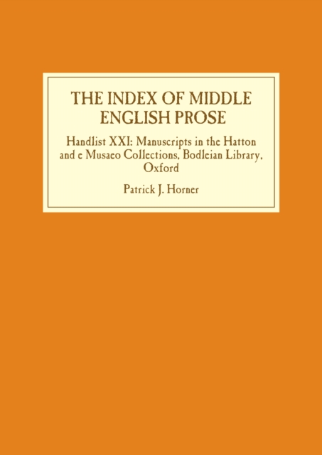 The Index of Middle English Prose : Handlist XXI: Manuscripts in the Hatton and e Musaeo  Collections, Bodleian Library, Oxford, PDF eBook
