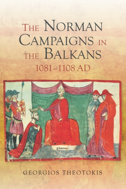 The Norman Campaigns in the Balkans, 1081-1108, PDF eBook