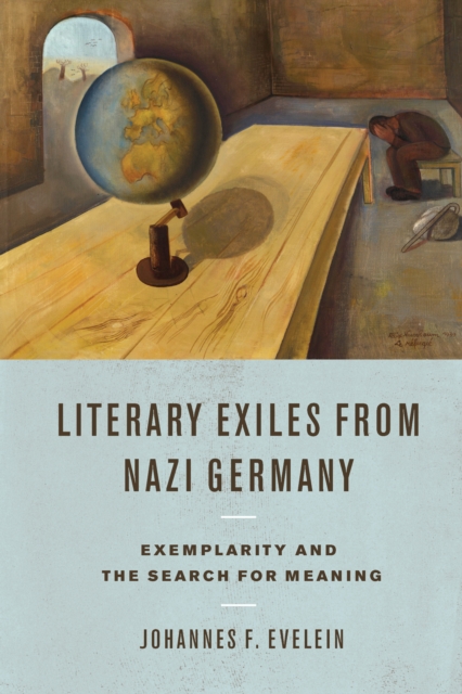 Literary Exiles from Nazi Germany : Exemplarity and the Search for Meaning, PDF eBook