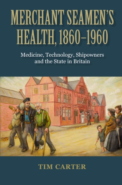 Merchant Seamen's Health, 1860-1960 : Medicine, Technology, Shipowners and the State in Britain, PDF eBook