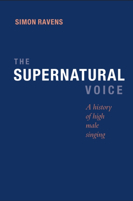 The Supernatural Voice : A History of High Male Singing, PDF eBook