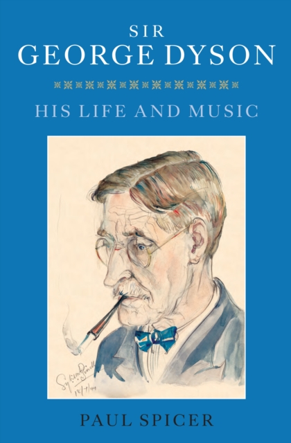 Sir George Dyson : His Life and Music, PDF eBook