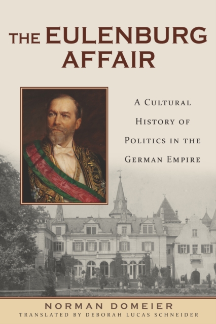The Eulenburg Affair : A Cultural History of Politics in the German Empire, PDF eBook