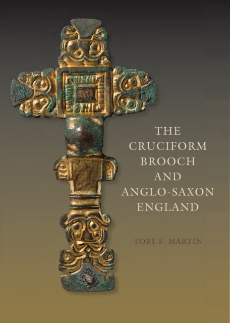 The Cruciform Brooch and Anglo-Saxon England, PDF eBook