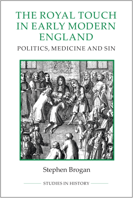 The Royal Touch in Early Modern England : Politics, Medicine and Sin, PDF eBook