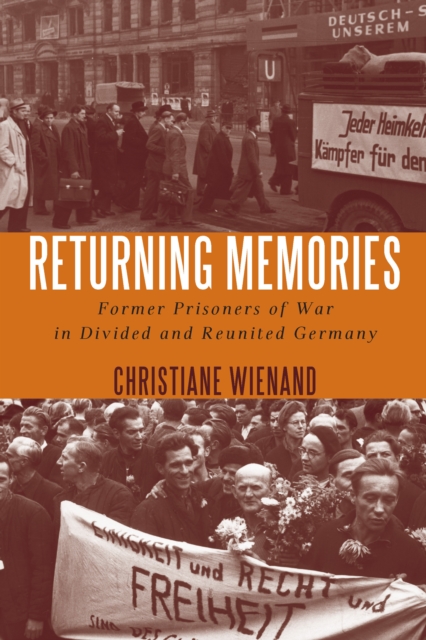 Returning Memories : Former Prisoners of War in Divided and Reunited Germany, PDF eBook