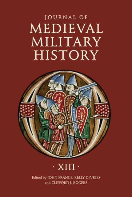 Journal of Medieval Military History : Volume XIII, PDF eBook