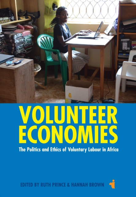 Volunteer Economies : The Politics and Ethics of Voluntary Labour in Africa, PDF eBook