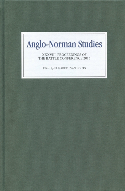 Anglo-Norman Studies XXXVIII : Proceedings of the Battle Conference 2015, PDF eBook