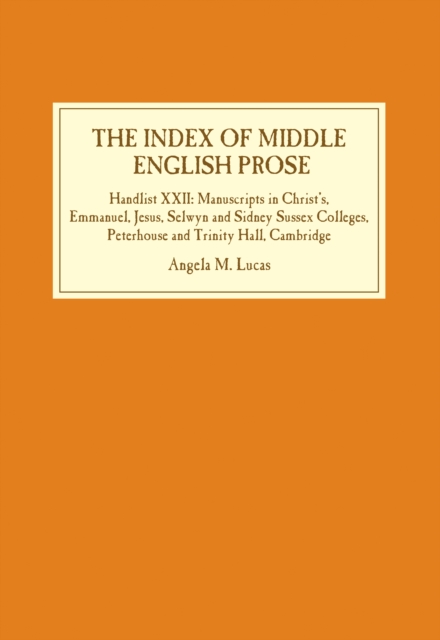 The Index of Middle English Prose : Handlist XXII: Manuscripts in Christ's, Emmanuel, Jesus, Selwyn and Sidney Sussex Colleges, Peterhouse and Trinity Hall, Cambridge, PDF eBook