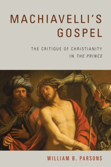 Machiavelli's Gospel : The Critique of Christianity in "The Prince", EPUB eBook