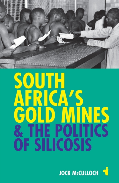 South Africa's Gold Mines and the Politics of Silicosis, EPUB eBook