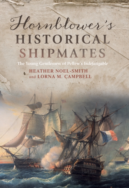 Hornblower's Historical Shipmates : The Young Gentlemen of Pellew's <I>Indefatigable</I>, EPUB eBook