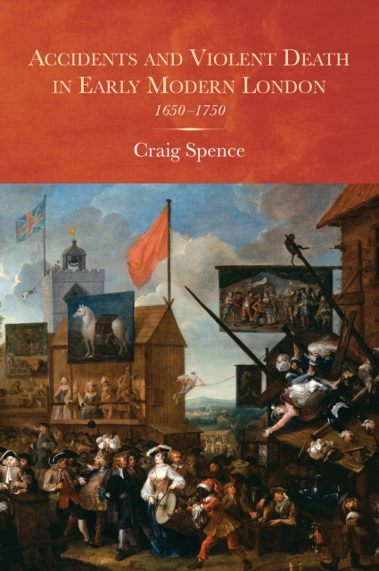 Accidents and Violent Death in Early Modern London : 1650-1750, PDF eBook