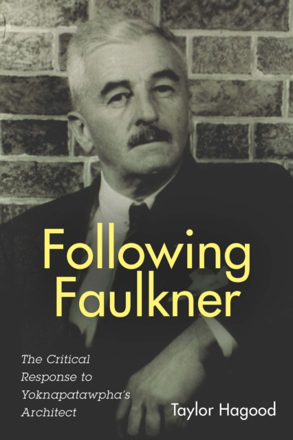 Following Faulkner : The Critical Response to Yoknapatawpha's Architect, PDF eBook