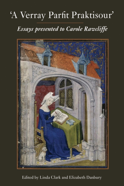 A Verray Parfit Praktisour : Essays presented to Carole Rawcliffe, PDF eBook