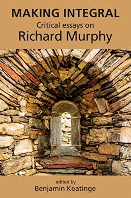 Making Integral : Critical essays on Richard Murphy, Hardback Book