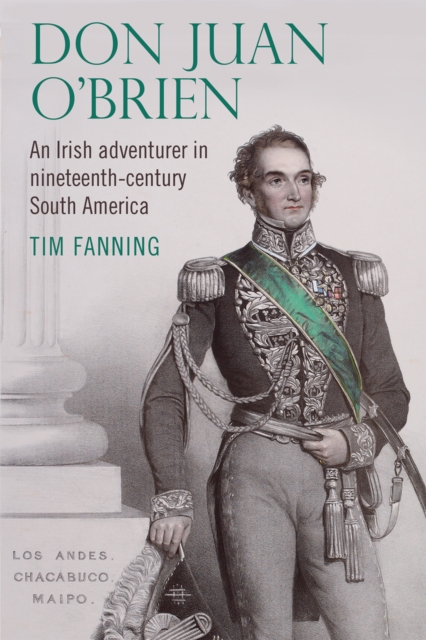 Don Juan O'Brien : An Irish adventurer in nineteenth-century South America, EPUB eBook