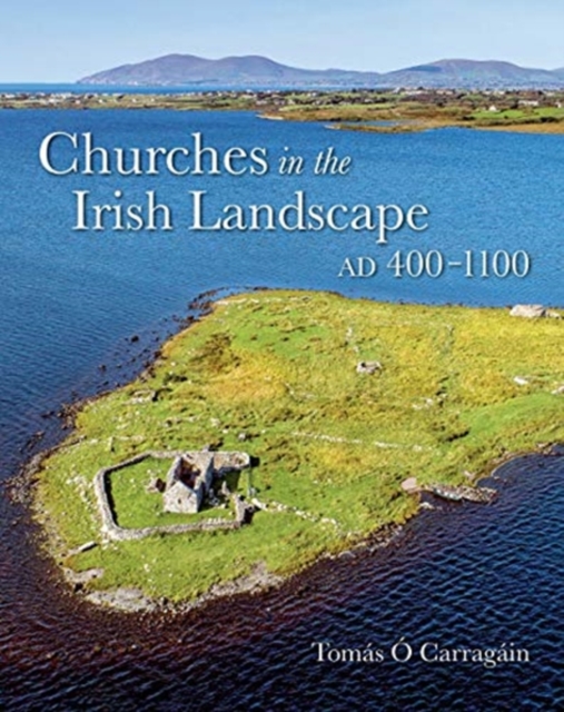 Churches in the Irish Landscape Ad 400-1100, Hardback Book