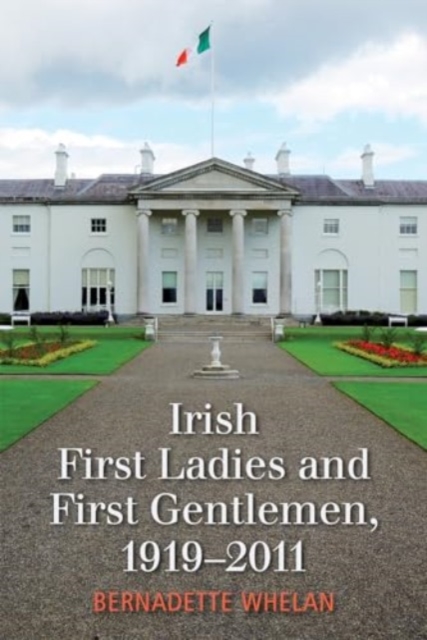 Irish First Ladies and First Gentlemen, 1919-2011, Hardback Book