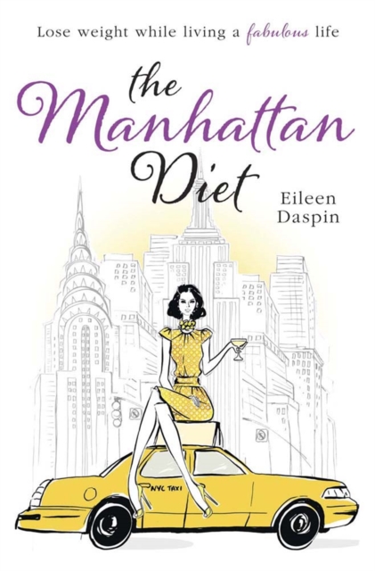 The Manhattan Diet : The Chic Women's Secrets to a Slim and Delicious Life, Paperback / softback Book