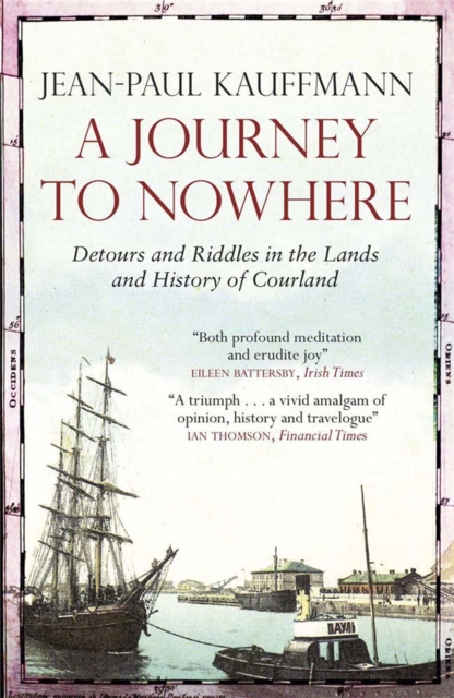 A Journey to Nowhere : Among the Lands and History of Courland, Paperback / softback Book