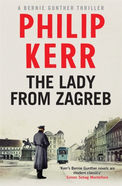 The Lady From Zagreb : Bernie Gunther Thriller 10, Hardback Book