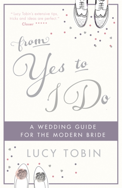 From Yes to I Do : The Wedding Guide for a Modern Bride, Hardback Book