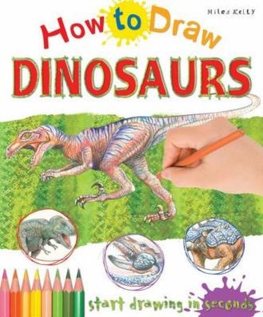 How to Draw Dinosaurs : Start Drawing in Seconds, Paperback / softback Book