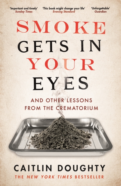 Smoke Gets in Your Eyes : And Other Lessons from the Crematorium, EPUB eBook