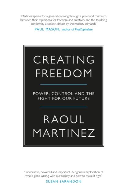 Creating Freedom : Power, Control and the Fight for Our Future, Hardback Book