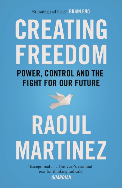 Creating Freedom : Power, Control and the Fight for Our Future, Paperback / softback Book
