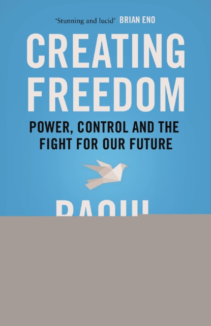Creating Freedom : Power, Control and the Fight for Our Future, EPUB eBook