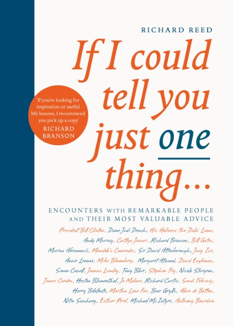 If I Could Tell You Just One Thing... : Encounters with Remarkable People and Their Most Valuable Advice, Paperback / softback Book
