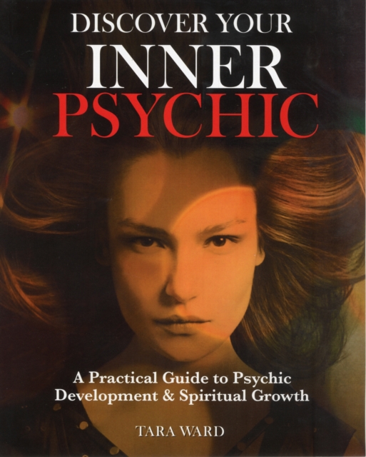 Discover Your Inner Psychic : A Practical Guide to Psychic Development & Spiritual Growth, Paperback Book