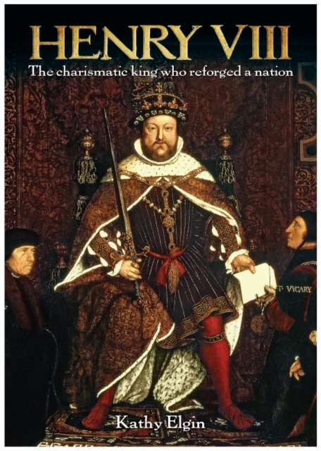 Henry VIII : The Charismatic King Who Reforged a Nation, Paperback Book