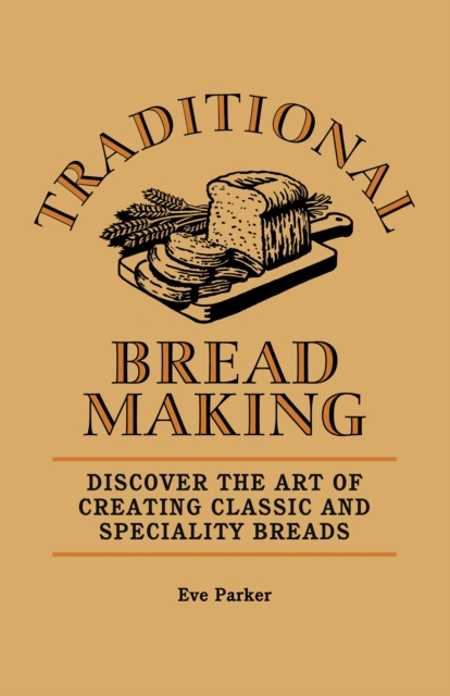 Traditional Breadmaking : Discover the Art of Creating Classic and Speciality Breads, EPUB eBook
