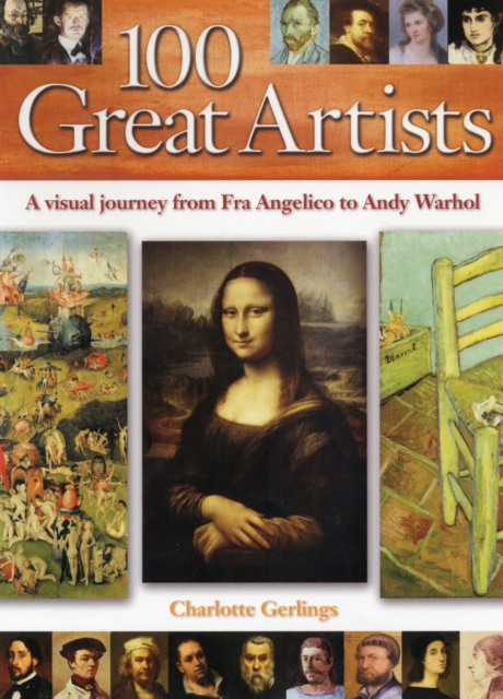 100 Great Artists : A Visual Journey from Fra Angelico to Andy Warhol, Hardback Book