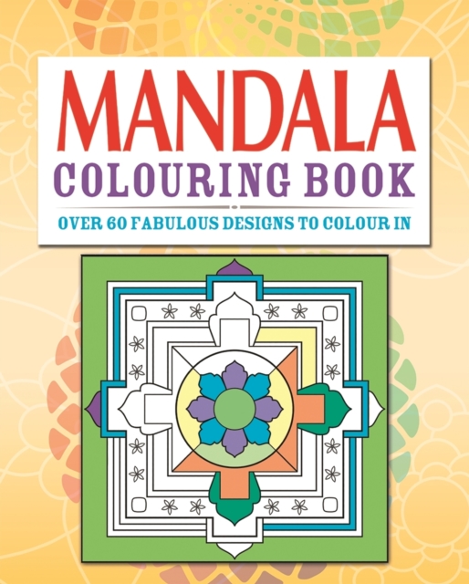 Mandalas Colouring Book : Over 70 Fabulous Designs to Colour in, Paperback Book