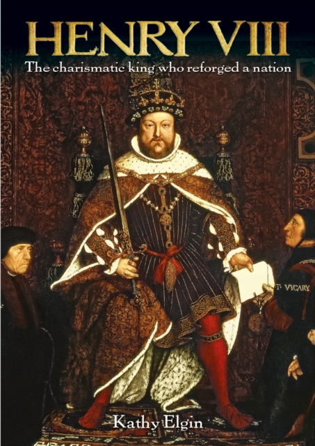 Henry VIII : The Charismatic King who Reforged a Nation, EPUB eBook