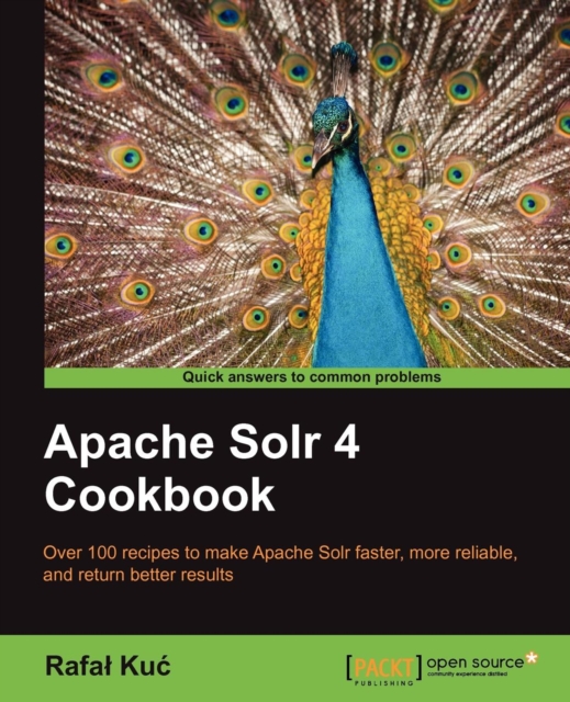 Apache Solr 4 Cookbook : Apache Soir 4 can transform the effectiveness of your search engines and this book will show you how. Jump straight into the hands-on recipes and get a fast understanding of t, Paperback / softback Book