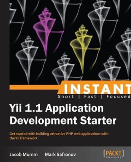 Instant Yii 1.1 Application Development Starter, Electronic book text Book