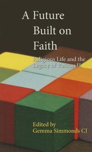 A Future Built on Faith : Religious Life and the Legacy of Vatican II, Paperback Book