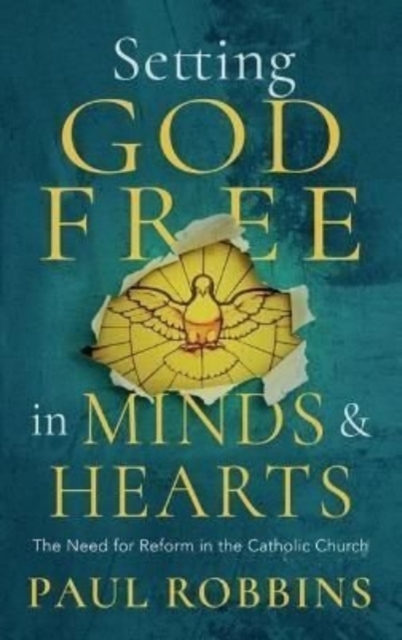 Setting God Free in Minds and Hearts : The Need for Catholic Reform, Paperback / softback Book