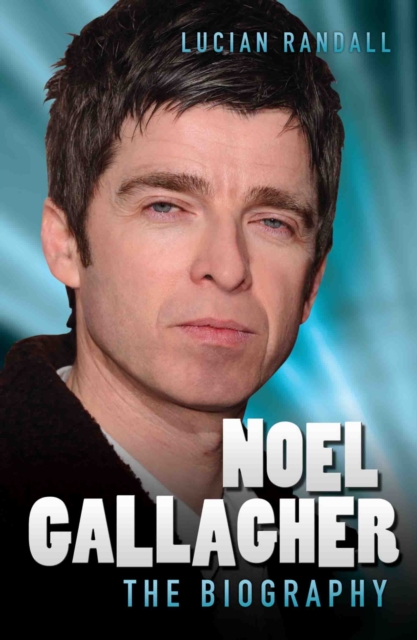 Noel Gallagher - The Biography, Paperback / softback Book