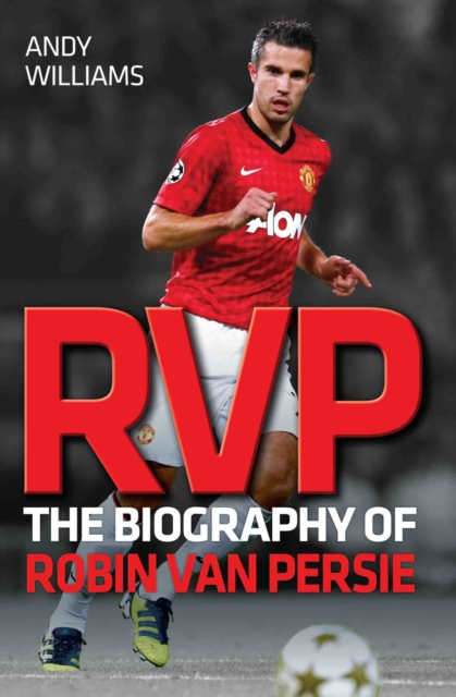 RVP : The Biography of Robin Van Persie, Paperback / softback Book
