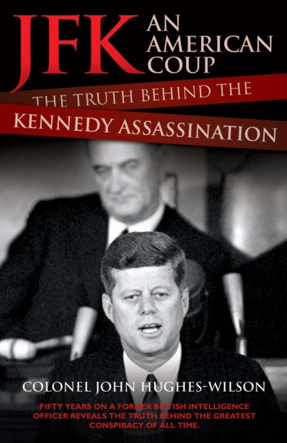 JFK - an American Coup : The Truth Behind the Kennedy Assassination, Hardback Book