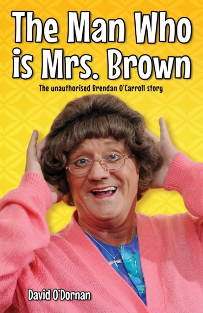 The Man Who is Mrs Brown - The Biography of Brendan O'Carroll, Paperback / softback Book