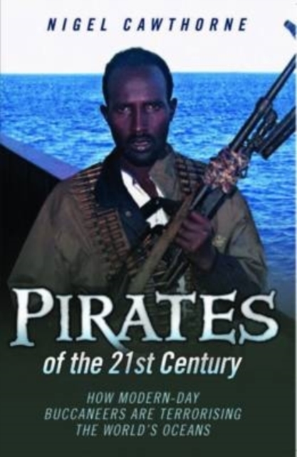 Pirates of the 21st Century - How Modern-Day Buccaneers are Terrorising the World's Oceans, EPUB eBook