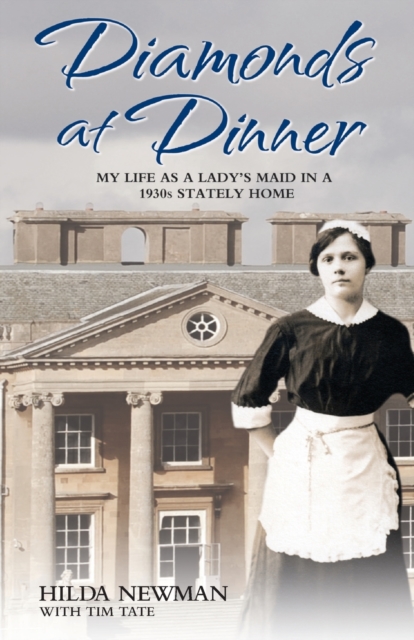 Diamonds At Dinner : My Life as a Lady's Maid in a 1930s Stately Home., Paperback / softback Book